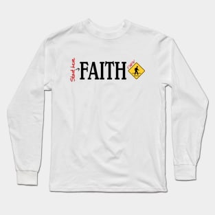 Start here- FAITH then Walk Long Sleeve T-Shirt